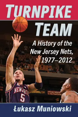 Turnpike Team: Eine Geschichte der New Jersey Nets, 1977-2012 - Turnpike Team: A History of the New Jersey Nets, 1977-2012