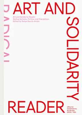 Reader Kunst und Solidarität: Radikale Aktionen, Politik und Freundschaften - Art and Solidarity Reader: Radical Actions, Politics and Friendships