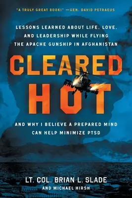 Cleared Hot: Lektionen über das Leben, die Liebe und die Führung beim Fliegen eines Apache-Kampfhubschraubers in Afghanistan und warum ich glaube, dass ein Pr - Cleared Hot: Lessons Learned about Life, Love, and Leadership While Flying the Apache Gunship in Afghanistan and Why I Believe a Pr