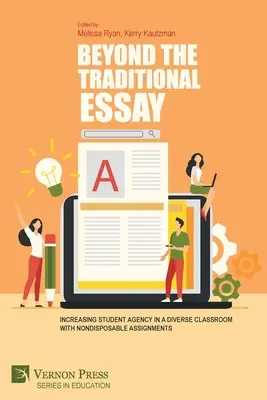 Jenseits des traditionellen Aufsatzes: Mehr Handlungsspielraum für Schüler in einem heterogenen Klassenzimmer durch nicht wegwerfbare Aufgaben - Beyond the Traditional Essay: Increasing Student Agency in a Diverse Classroom with Nondisposable Assignments