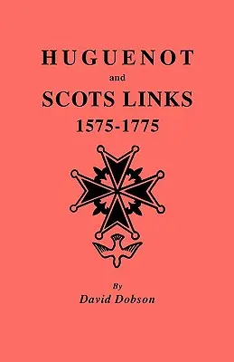 Verbindungen zwischen Hugenotten und Schotten, 1575-1775 - Huguenot and Scots Links, 1575-1775