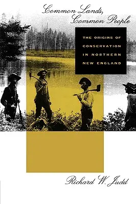 Gemeinsame Länder, gemeinsame Menschen: Die Ursprünge des Naturschutzes im nördlichen Neuengland - Common Lands, Common People: The Origins of Conservation in Northern New England