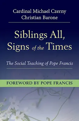 Alle Geschwister, Zeichen der Zeit: Die Soziallehre von Papst Franziskus - Siblings All, Sign of the Times: The Social Teaching of Pope Francis