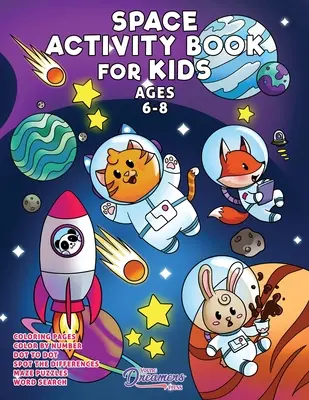 Weltraum-Aktivitätsbuch für Kinder im Alter von 6-8 Jahren: Weltraum-Malbuch, Punkt zu Punkt, Labyrinthbuch, Kinderspiele und Kinderaktivitäten - Space Activity Book for Kids Ages 6-8: Space Coloring Book, Dot to Dot, Maze Book, Kid Games, and Kids Activities