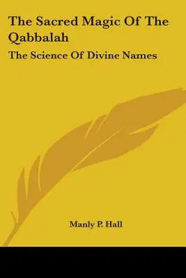Die heilige Magie der Qabbalah: Die Wissenschaft der göttlichen Namen - The Sacred Magic Of The Qabbalah: The Science Of Divine Names