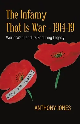 Die Infamie des Krieges - 1914-19: Der Erste Weltkrieg und sein bleibendes Erbe - The Infamy That Is War - 1914-19: World War I and Its Enduring Legacy