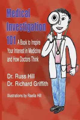 Medizinische Untersuchung 101: Ein Buch, das Ihr Interesse an der Medizin und der Denkweise von Ärzten weckt - Medical Investigation 101: A Book to Inspire Your Interest in Medicine and How Doctors Think