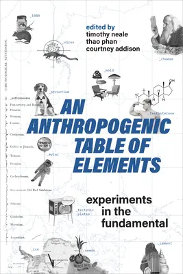 Eine anthropogene Tabelle der Elemente: Experimente zum Grundlegenden - An Anthropogenic Table of Elements: Experiments in the Fundamental