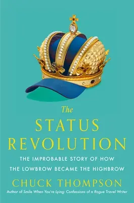 Die Statusrevolution: Die unwahrscheinliche Geschichte, wie der Lowbrow zum Highbrow wurde - The Status Revolution: The Improbable Story of How the Lowbrow Became the Highbrow