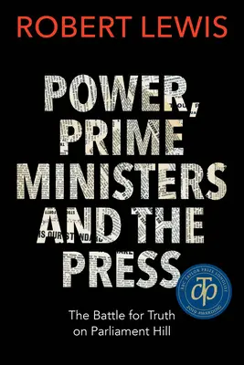 Macht, Premierminister und die Presse: Der Kampf um die Wahrheit auf dem Parlamentsberg - Power, Prime Ministers and the Press: The Battle for Truth on Parliament Hill