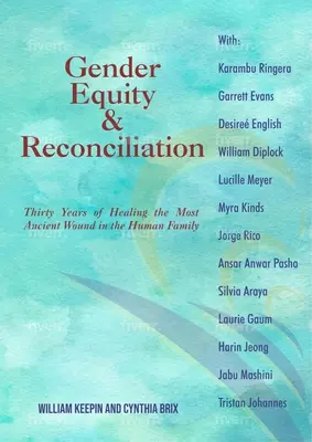 Geschlechtergerechtigkeit und Versöhnung: Dreißig Jahre Heilung der ältesten Wunde der menschlichen Familie - Gender Equity & Reconciliation: Thirty Years of Healing the Most Ancient Wound in the Human Family