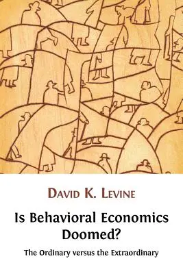 Ist Behavioral Economics dem Untergang geweiht? Das Gewöhnliche versus das Außergewöhnliche - Is Behavioral Economics Doomed? The Ordinary versus the Extraordinary