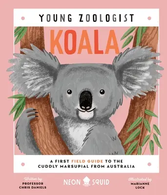 Koala (Junger Zoologe): Ein erster Feldführer über das knuddelige Beuteltier aus Australien - Koala (Young Zoologist): A First Field Guide to the Cuddly Marsupial from Australia