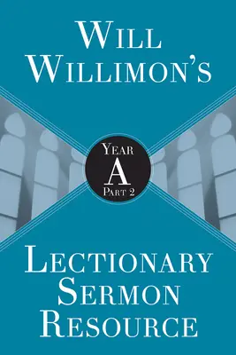 Will Willimons Lektionar-Predigtressource: Jahr a Teil 2 - Will Willimons Lectionary Sermon Resource: Year a Part 2
