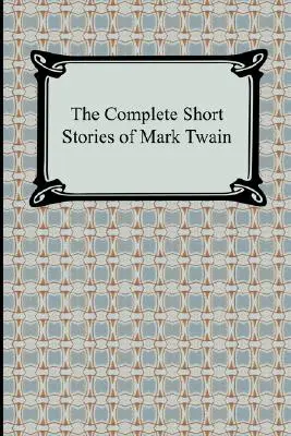 Die vollständigen Kurzgeschichten von Mark Twain - The Complete Short Stories of Mark Twain