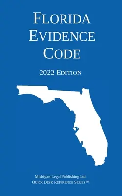 Florida Evidence Code; Ausgabe 2022 - Florida Evidence Code; 2022 Edition