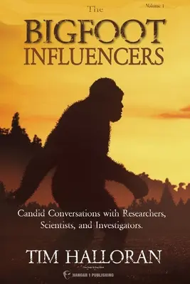 Die Bigfoot-Beeinflusser: Ehrliche Gespräche mit Forschern, Wissenschaftlern und Ermittlern - The Bigfoot Influencers: Candid Conversations with Researchers, Scientists, and Investigators