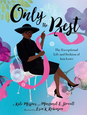 Nur das Beste: Das außergewöhnliche Leben und die Mode von Ann Lowe - Only the Best: The Exceptional Life and Fashion of Ann Lowe