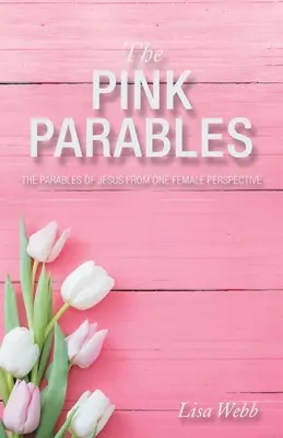 Die rosa Gleichnisse: Die Gleichnisse Jesu aus einer weiblichen Perspektive - The Pink Parables: The Parables of Jesus from One Female Perspective