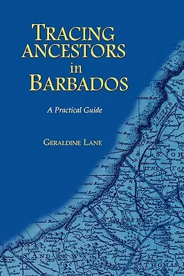 Auf der Suche nach Ihren Vorfahren in Barbados. ein praktischer Leitfaden - Tracing Your Ancestors in Barbados. a Practical Guide