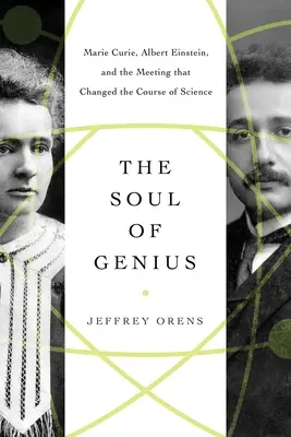 Die Seele des Genies: Marie Curie, Albert Einstein und die Begegnung, die den Lauf der Wissenschaft veränderte - The Soul of Genius: Marie Curie, Albert Einstein, and the Meeting That Changed the Course of Science