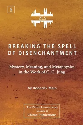 Den Bann der Entzauberung brechen: Mysterium, Bedeutung und Metaphysik im Werk von C. G. Jung [ZLS-Ausgabe] - Breaking The Spell Of Disenchantment: Mystery, Meaning, And Metaphysics In The Work Of C. G. Jung [ZLS Edition]