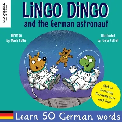 Lingo Dingo und der deutsche Astronaut: Herzerwärmendes und lustiges Englisch-Deutsches Kinderbuch zum Deutschlernen für Kinder (Deutsch lernen für Kinder; zweisprachig - Lingo Dingo and the German astronaut: Heartwarming and fun English German kids book to learn German for kids (learning German for children; bilingual