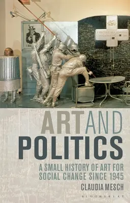 Kunst und Politik: Eine kleine Geschichte der Kunst für den sozialen Wandel seit 1945 - Art and Politics: A Small History of Art for Social Change Since 1945