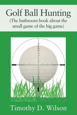 Golfballjagd (Das Badezimmerbuch über das kleine Spiel des großen Spiels) - Golf Ball Hunting (The bathroom book about the small game of the big game)