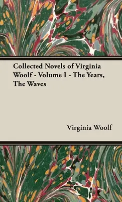 Die gesammelten Romane von Virginia Woolf - Band I - Die Jahre, die Wellen - The Collected Novels of Virginia Woolf - Volume I - The Years, the Waves
