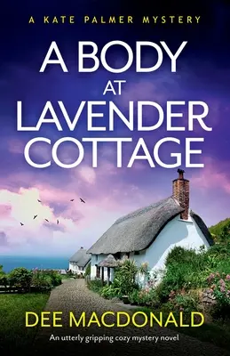 Eine Leiche im Lavendelhäuschen: Ein absolut fesselnder, gemütlicher Krimi - A Body at Lavender Cottage: An utterly gripping cozy mystery novel