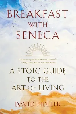 Frühstück mit Seneca: Ein stoischer Leitfaden für die Kunst des Lebens - Breakfast with Seneca: A Stoic Guide to the Art of Living