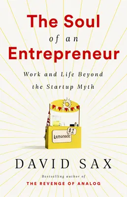 Die Seele eines Unternehmers: Arbeit und Leben jenseits des Startup-Mythos - The Soul of an Entrepreneur: Work and Life Beyond the Startup Myth