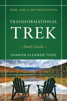 Erhebt euch und erklimmt den Berg: Studienführer Transformational Trek - Arise, and Climb the Mountain: Transformational Trek Study Guide