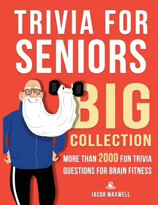Trivia für Senioren: Große Sammlung. Mehr als 2000 lustige Quizfragen für die Fitness des Gehirns - Trivia for Seniors: Big Collection. More Than 2000 Fun Trivia Questions for Brain Fitness