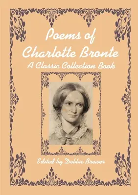 Gedichte von Charlotte Bronte, ein klassisches Sammelbuch - Poems of Charlotte Bronte, A Classic Collection Book