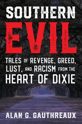 Das Böse im Süden: Geschichten von Rache, Gier, Lust und Rassismus aus dem Herzen von Dixie - Southern Evil: Tales of Revenge, Greed, Lust, and Racism from the Heart of Dixie