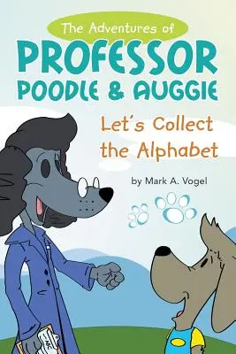 Die Abenteuer von Professor Pudel & Auggie: Sammeln wir das Alphabet - The Adventures of Professor Poodle & Auggie: Let's Collect the Alphabet