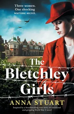 Die Bletchley Girls: Inspiriert von einer herzzerreißenden wahren Geschichte, ein emotionaler und fesselnder Roman aus dem 2. - The Bletchley Girls: Inspired by a heartbreaking true story, an emotional and gripping World War 2 novel