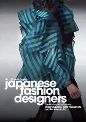 Japanische Modedesigner: Die Arbeit und der Einfluss von Issey Miyake, Yohji Yamamotom und Rei Kawakubo - Japanese Fashion Designers: The Work and Influence of Issey Miyake, Yohji Yamamotom, and Rei Kawakubo