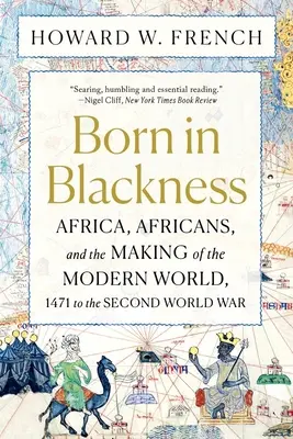 In der Schwärze geboren: Afrika, Afrikaner und die Entstehung der modernen Welt, 1471 bis zum Zweiten Weltkrieg - Born in Blackness: Africa, Africans, and the Making of the Modern World, 1471 to the Second World War