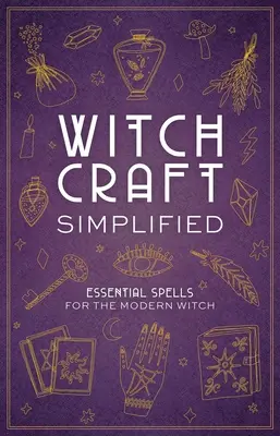Hexerei vereinfacht: Die wichtigsten Zaubersprüche für die moderne Hexe - Witchcraft Simplified: ?Essential Spells for the Modern Witch