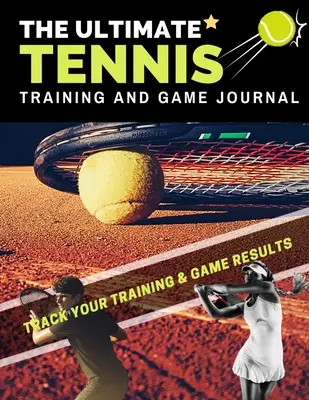 Das ultimative Tennis-Trainings- und Spieltagebuch: Erfassen und verfolgen Sie Ihr Training, Ihr Spiel und Ihre Saisonleistung: Perfekt für Kinder und Jugendliche: 8,5 x 11-Zoll - The Ultimate Tennis Training and Game Journal: Record and Track Your Training Game and Season Performance: Perfect for Kids and Teen's: 8.5 x 11-inch