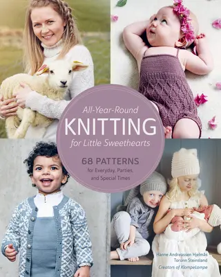 Stricken für kleine Lieblinge das ganze Jahr über: 68 Muster für jeden Tag, für Partys und besondere Anlässe - All-Year-Round Knitting for Little Sweethearts: 68 Patterns for Everyday, Parties, and Special Times