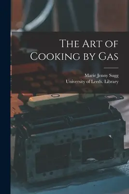 Die Kunst, mit Gas zu kochen - The Art of Cooking by Gas
