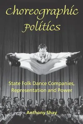 Choreografische Politik: Staatliche Volkstanzkompanien, Repräsentation und Macht - Choreographic Politics: State Folk Dance Companies, Representation and Power