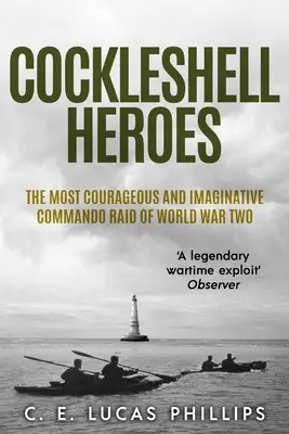 Cockleshell Heroes: Der mutigste und einfallsreichste Kommandoangriff des Zweiten Weltkriegs - Cockleshell Heroes: The Most Courageous and Imaginative Commando Raid of World War Two