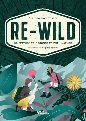 Re-Wild: 50 Wege zur Wiedervereinigung mit der Natur (Wildnis, Wandern, Abenteuer und Spezialreisen) - Re-Wild: 50 Paths to Reconnect with Nature (Wild Harvesting, Hiking, Adventure, and Specialty Travel)
