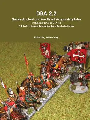 DBA 2.2 Simple Ancient and Medieval Wargaming Rules Einschließlich Dbsa und DBA 1.0 - DBA 2.2 Simple Ancient and Medieval Wargaming Rules Including Dbsa and DBA 1.0