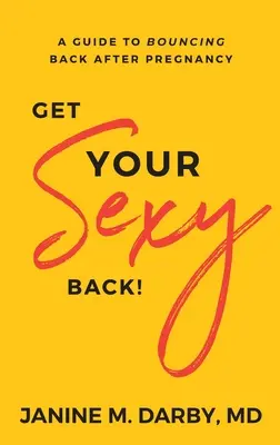 Holen Sie sich Ihr Sexy zurück! Ein Leitfaden für den Wiederaufstieg nach der Schwangerschaft - Get Your Sexy Back!: A Guide to Bouncing Back After Pregnancy